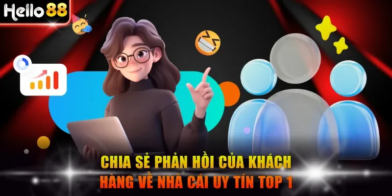 Chia sẻ phản hồi của khách hàng về nhà cái uy tín top 1